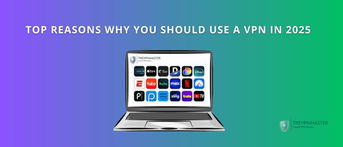 top-reasons-why-you-should-use-a-vpn